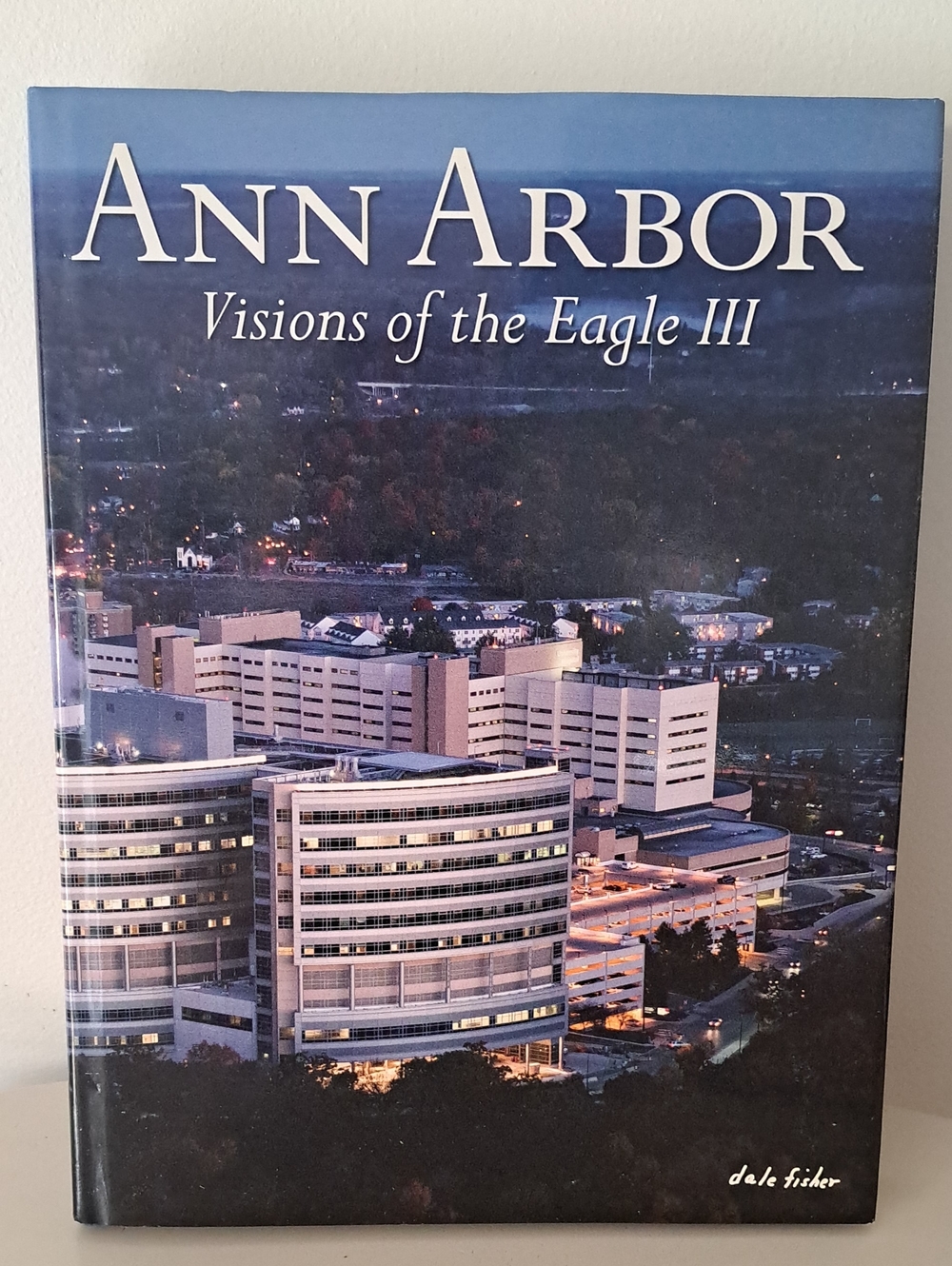 Ann Arbor MI, Visions Of The Eagle III.  Dale Fisher.  Photography Book